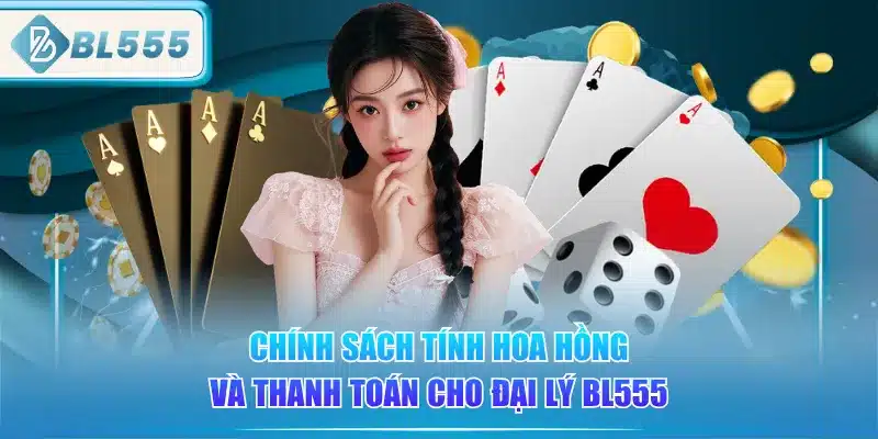 chinh-sach-tinh-hoa-hong-va-thanh-toan-cho-dai-ly-bl555