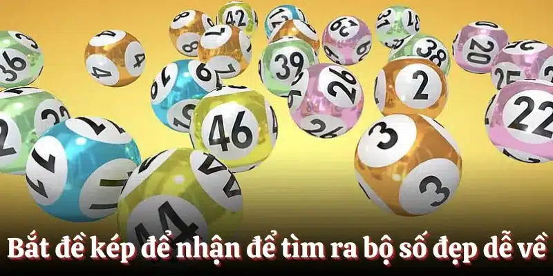 Bắt đề kép để nhận để tìm ra bộ số đẹp dễ về
