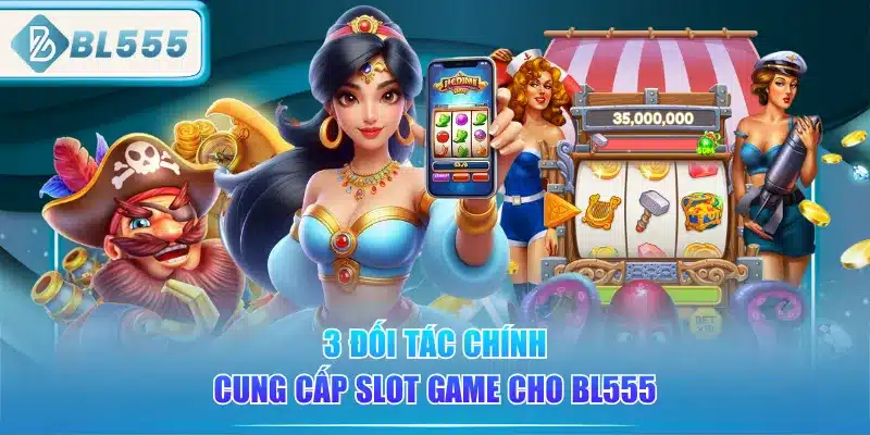 3-doi-tac-chinh-cung-cap-slot-game-cho-bl555