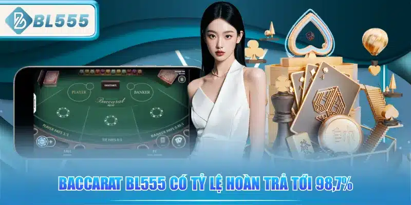 baccarat-bl555-co-ty-le-hoan-tra-toi-987percent