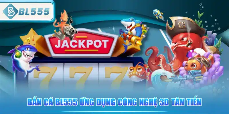 ban-ca-bl555-ung-dung-cong-nghe-3d-tan-tien