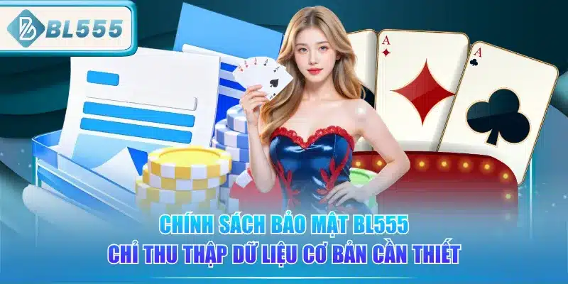chinh-sach-bao-mat-bl555-chi-thu-thap-du-lieu-co-ban-can-thiet