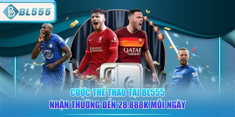 cuoc-the-thao-tai-bl555-nhan-thuong-den-28888k-moi-ngay