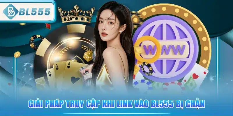 giai-phap-truy-cap-khi-link-vao-bl555-bi-chan