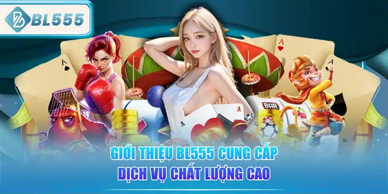 gioi-thieu-bl555-cung-cap-dich-vu-chat-luong-cao