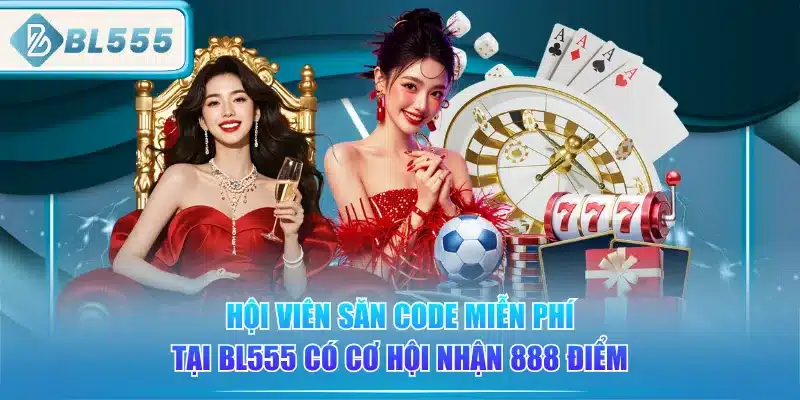 hoi-vien-san-code-mien-phi-tai-bl555-co-co-hoi-nhan-888-diem