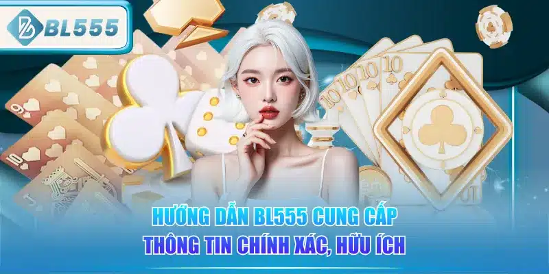 huong-dan-bl555-cung-cap-thong-tin-chinh-xac-huu-ich
