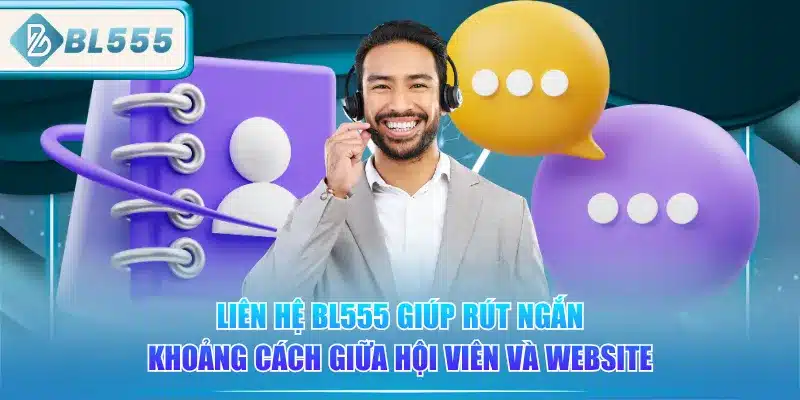 Liên Hệ BL555 - Dễ Dàng 24/7 1 lien-he-bl555-giup-rut-ngan-khoang-cach-giua-hoi-vien-va-website