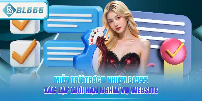 Quy Định Miễn Trừ Trách Nhiệm BL555 1 mien-tru-trach-nhiem-bl555-xac-lap-gioi-han-nghia-vu-website