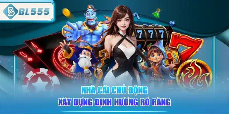 nha-cai-chu-dong-xay-dung-dinh-huong-ro-rang