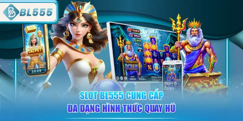 slot-bl555-cung-cap-da-dang-hinh-thuc-quay-hu