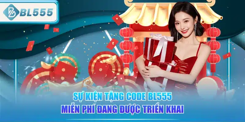 su-kien-tang-code-bl555-mien-phi-dang-duoc-trien-khai